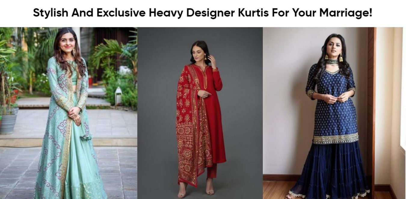 Stylish And Exclusive Heavy Designer Kurtis For Your Marriage!